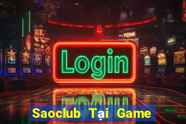 Saoclub Tại Game Bài Đổi Thưởng