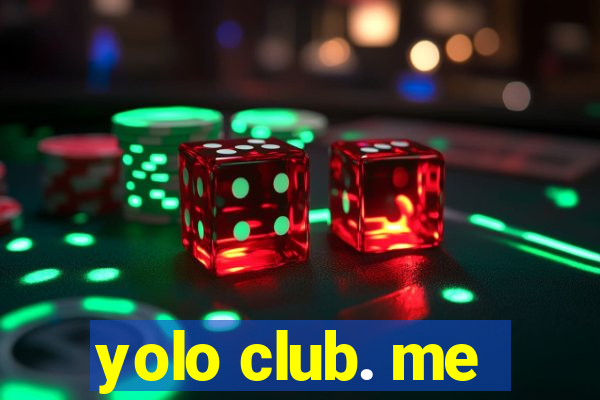 yolo club. me