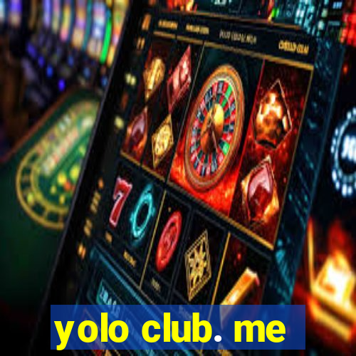 yolo club. me