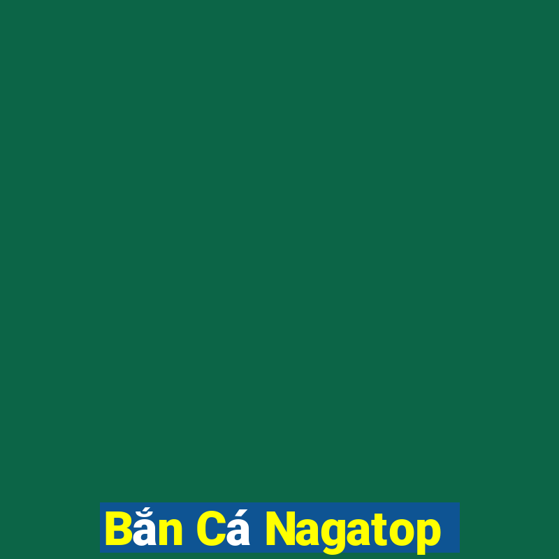 Bắn Cá Nagatop