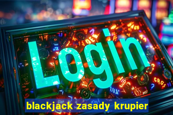 blackjack zasady krupier