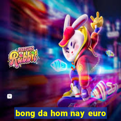 bong da hom nay euro