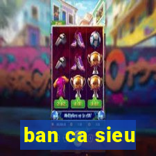 ban ca sieu