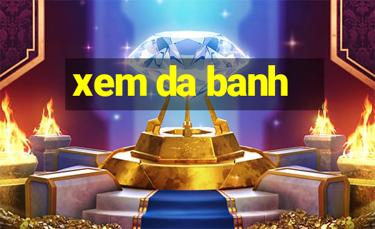 xem da banh