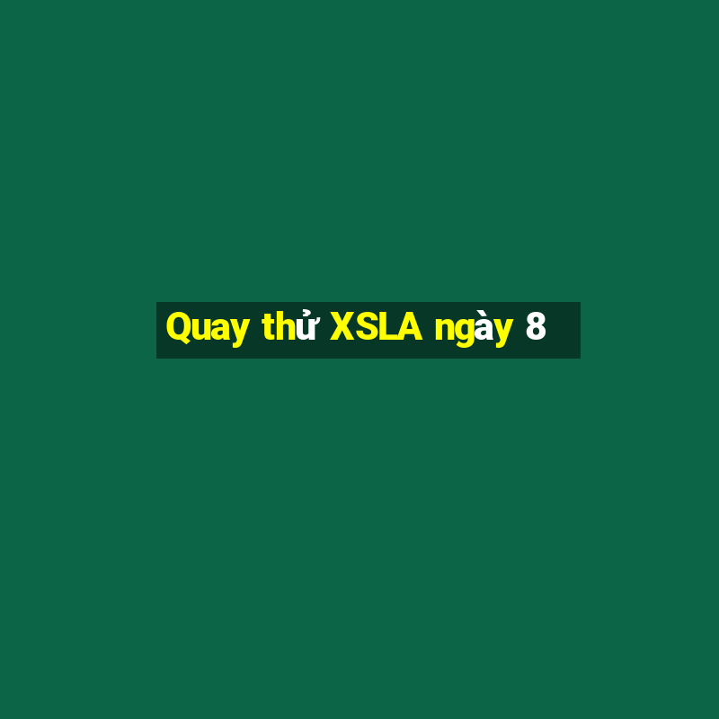 Quay thử XSLA ngày 8