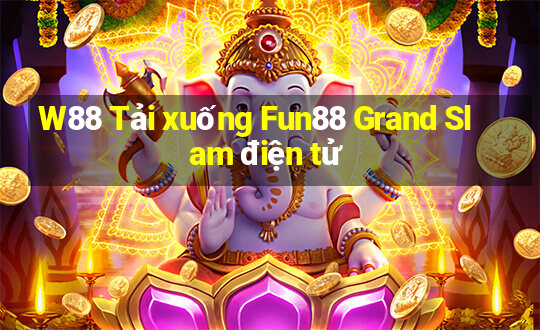 W88 Tải xuống Fun88 Grand Slam điện tử