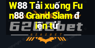 W88 Tải xuống Fun88 Grand Slam điện tử