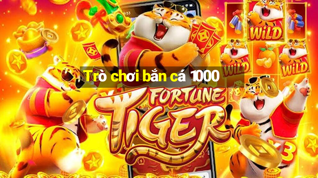 Trò chơi bắn cá 1000