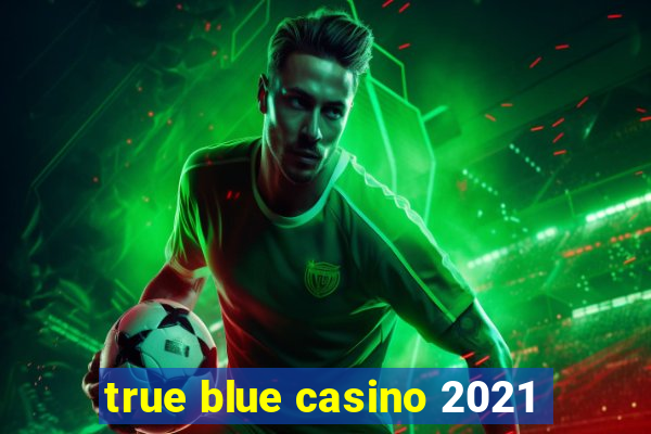 true blue casino 2021