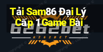 Tải Sam86 Đại Lý Cấp 1 Game Bài