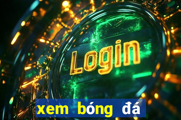 xem bóng đá trực tuyến 88 kèo nhà cái