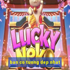 ban co tuong dep nhat