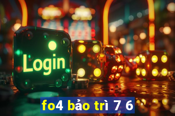 fo4 bảo trì 7 6