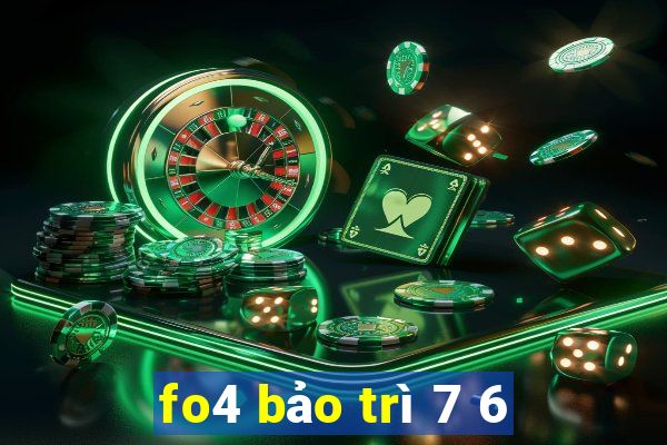 fo4 bảo trì 7 6