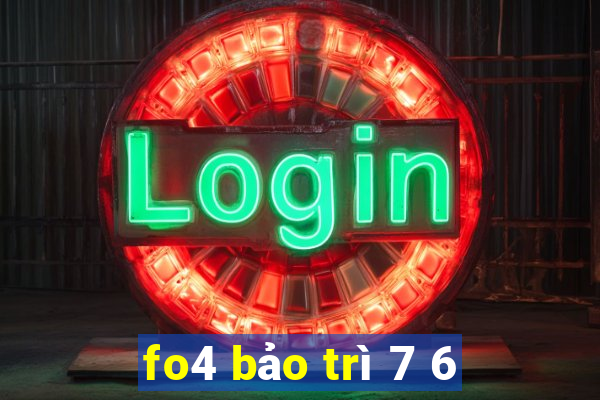 fo4 bảo trì 7 6