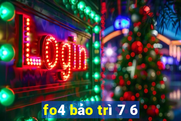 fo4 bảo trì 7 6