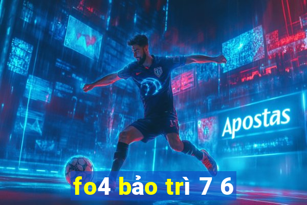 fo4 bảo trì 7 6