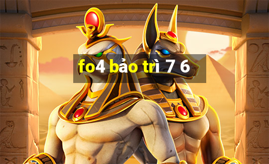 fo4 bảo trì 7 6