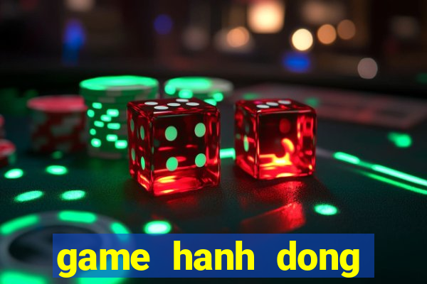 game hanh dong mien phi