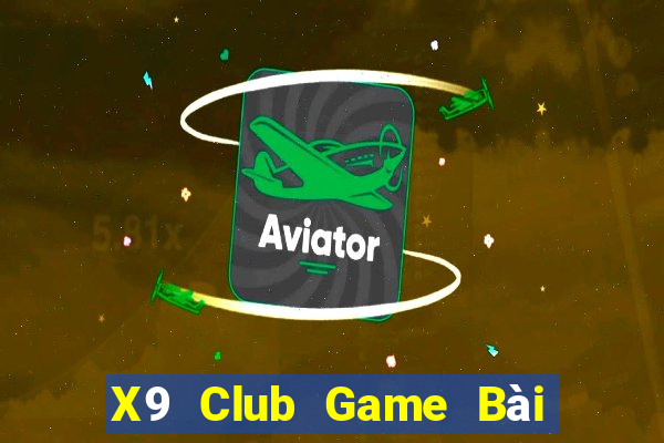 X9 Club Game Bài Đổi Thưởng Uy Tín