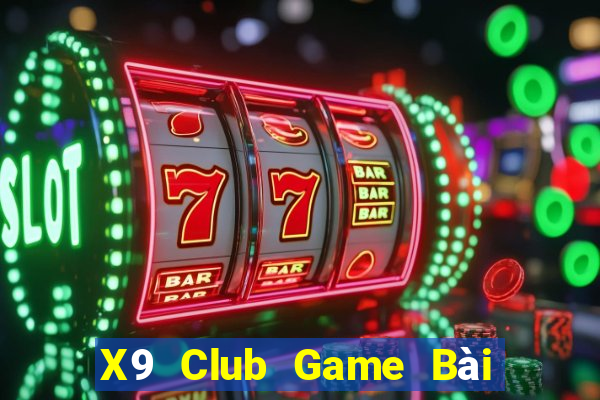 X9 Club Game Bài Đổi Thưởng Uy Tín