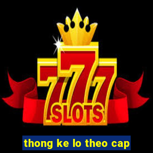 thong ke lo theo cap