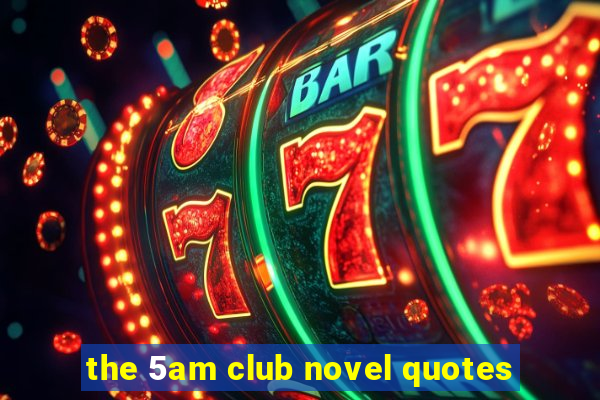 the 5am club novel quotes