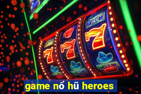 game nổ hũ heroes