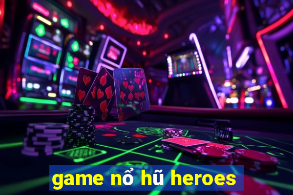 game nổ hũ heroes