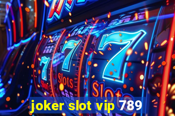 joker slot vip 789