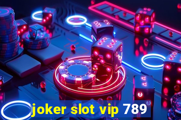 joker slot vip 789