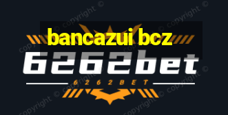 bancazui bcz