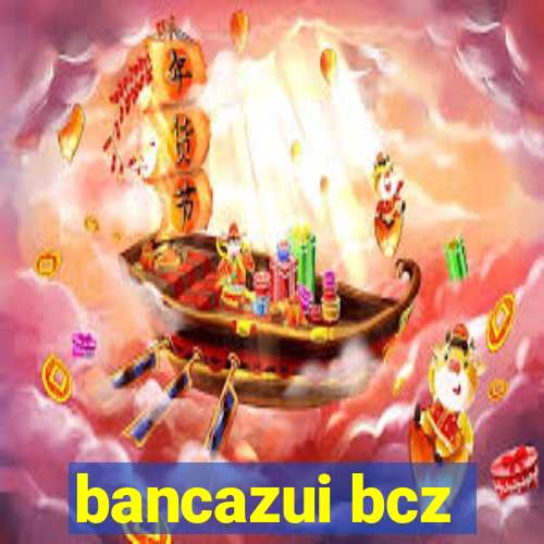 bancazui bcz