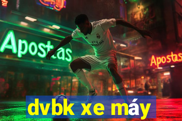 dvbk xe máy