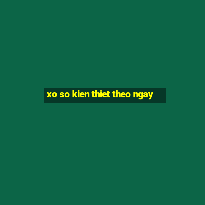 xo so kien thiet theo ngay