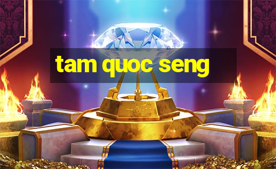 tam quoc seng