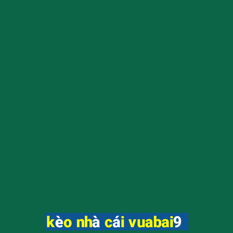 kèo nhà cái vuabai9