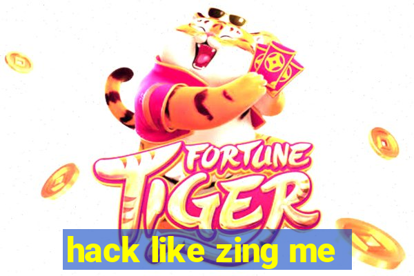 hack like zing me