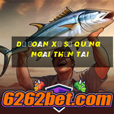 dự đoán xổ số quảng ngãi thần tài