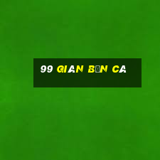 99 giàn bắn cá