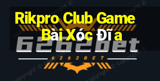 Rikpro Club Game Bài Xóc Đĩa