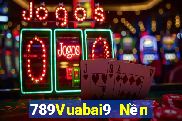 789Vuabai9 Nền tảng me hạ cánh