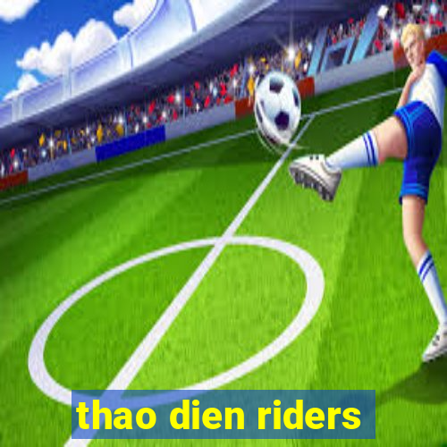 thao dien riders