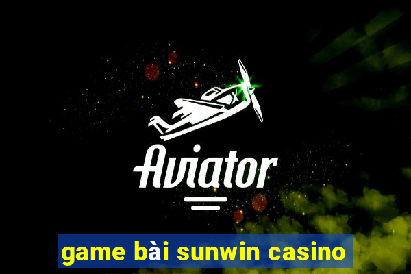 game bài sunwin casino