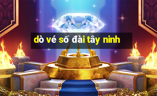 dò vé số đài tây ninh