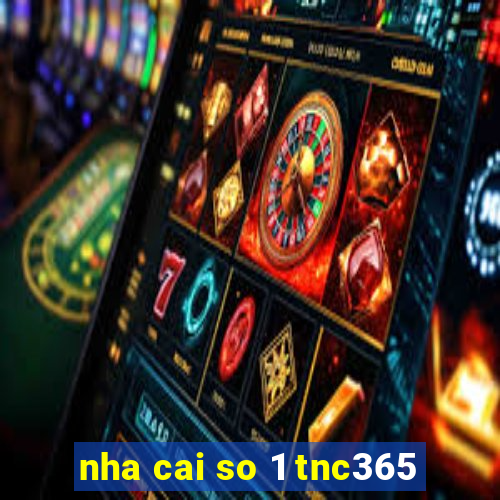 nha cai so 1 tnc365