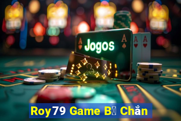 Roy79 Game B㠩 Chắn