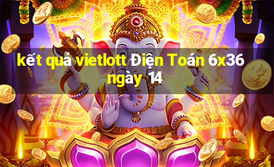 kết quả vietlott Điện Toán 6x36 ngày 14