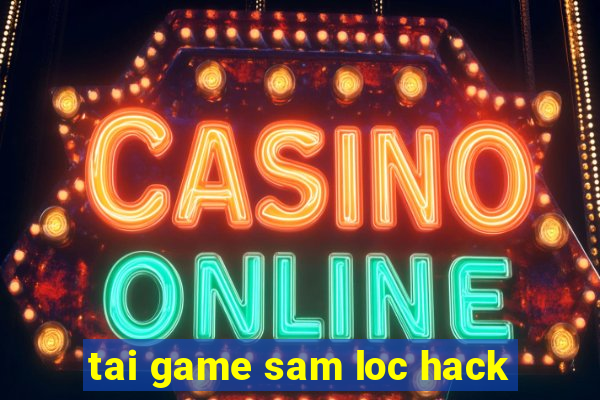 tai game sam loc hack