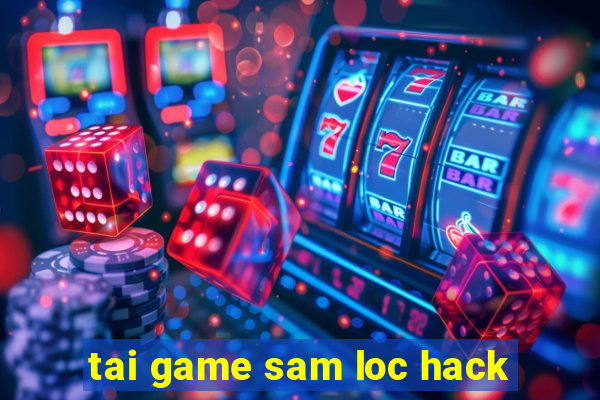 tai game sam loc hack